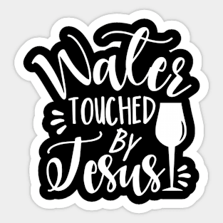 Water Touched By Jesus - funny phrase with wine glass Sticker